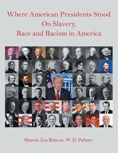 Where American Presidents Stood on Slavery, Race and Racism in America - Rincon, Sharon Zea; Palmer, W. D.