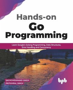 Hands-on Go Programming - Singh, Prithvipal; Singh, Sachchidanand