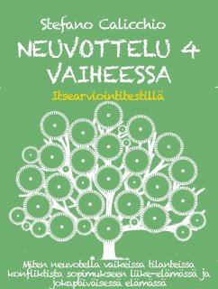 NEUVOTTELU 4 VAIHEESSA: Miten neuvotella vaikeissa tilanteissa konfliktista sopimukseen liike-elämässä ja jokapäiväisessä elämässä (eBook, ePUB) - Calicchio, Stefano