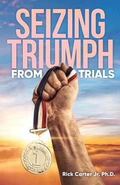 Seizing Triumph From Trials - Carter Jr. Ph. D., Rick