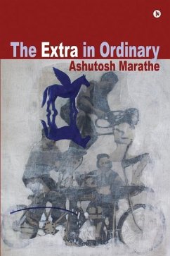 The Extra in Ordinary - Ashutosh Marathe