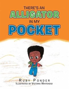 There's an Alligator in My Pocket - Ponder, Ruby; Whitehead, Victoria