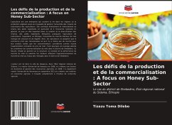 Les défis de la production et de la commercialisation : A focus on Honey Sub-Sector - Dilebo, Tizazu Toma