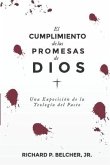 El Cumplimiento de las Promesas de Dios: Una exposición de la Teologia del Pacto