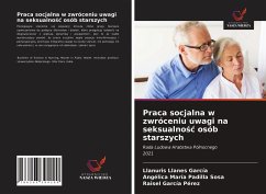 Praca socjalna w zwróceniu uwagi na seksualno¿¿ osób starszych - Llanes García, Llanuris; Padilla Sosa, Angélica María; García Pérez, Raisel