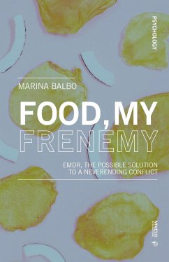 Food, My Frienemy: Emdr, the Possible Solution to a Neverending Conflict - Balbo, Marina