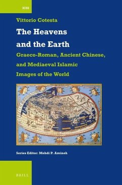 The Heavens and the Earth: Graeco-Roman, Ancient Chinese, and Mediaeval Islamic Images of the World - Cotesta, Vittorio