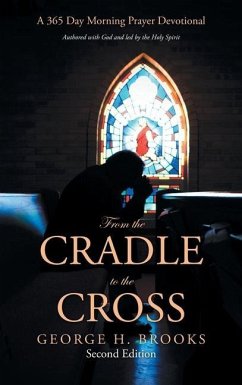 From the Cradle to the Cross: A 365 Day Morning Prayer Devotional - Brooks, George H.