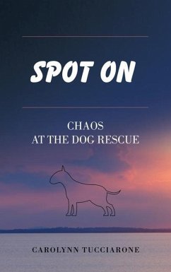 Spot On: Chaos at the Dog Rescue - Tucciarone, Carolynn