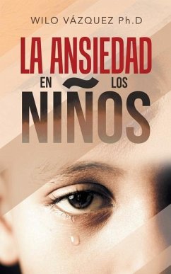 La Ansiedad En Los Niños - Vázquez Ph. D., Wilo