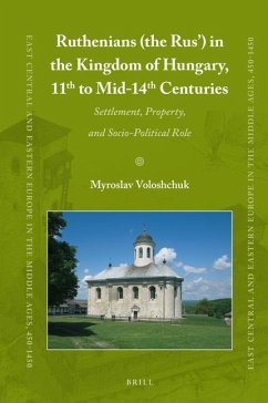 Ruthenians (the Rus') in the Kingdom of Hungary (11th to Mid- 14th Century): Settlement, Property, and Socio-Political Role - Voloshchuk, Myroslav
