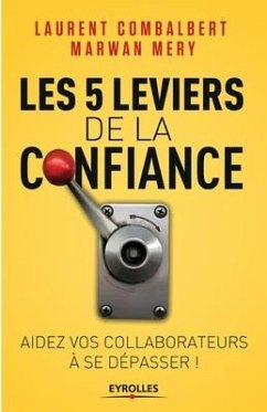 Les 5 leviers de la confiance: Aider vos collaborateurs à se dépasser - Mery, Marwan; Combalbert, Laurent