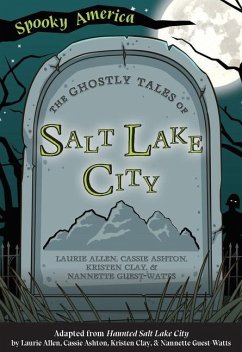 The Ghostly Tales of Salt Lake City - Allen, Laurie; Ashton, Cassie; Clay, Kristen