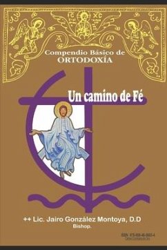 Un Camino de Fe: Compendio Básico de Ortodoxia - Gonzalez Montoya, Jairo