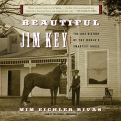 Beautiful Jim Key Lib/E: The Lost History of the World's Smartest Horse - Rivas, Mim Eichler