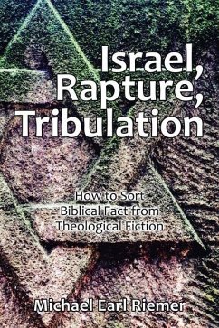 Israel, Rapture, Tribulation: How to Sort Biblical Fact from Theological Fiction - Riemer, Michael Earl