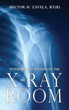 Interpreting Spanish in the X-Ray Room - Zavala Rt(r), Hector H.