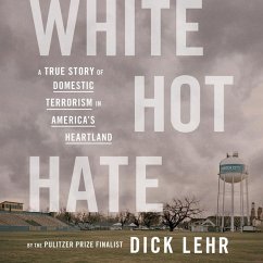 White Hot Hate Lib/E: A True Story of Domestic Terrorism in America's Heartland - Lehr, Dick