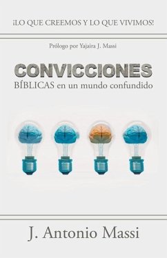 Convicciones Bíblicas En Un Mundo Confundido: ¡Lo Que Creemos Y Lo Que Vivimos! - Massi, J. Antonio