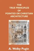 The True Principles Of Pointed Or Christian Architecture