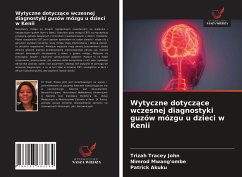 Wytyczne dotycz¿ce wczesnej diagnostyki guzów mózgu u dzieci w Kenii - John, Trizah Tracey;Mwang'ombe, Nimrod;Akuku, Patrick