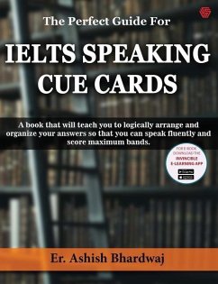 The Perfect Guide For IELTS SPEAKING CUE CARDS - Bhardwaj, Ashish