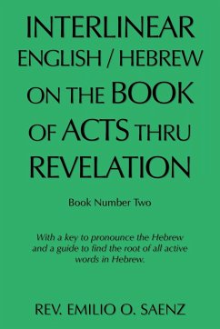 Interlinear English / Hebrew on the Book of Acts Thru Revelation: With a Key to Pronounce the Hebrew and a Guide to Find the Root of All Active Words