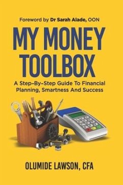 My Money Tool Box: A Step-By-Step Guide to Financial Planning, Smartness and Success - Lawson Cfa, Olumide