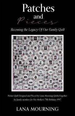 Patches and Pieces: Becoming the Legacy Of Our Family Quilt - Mourning, Lana