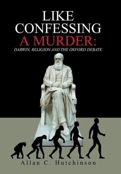 Like Confessing a Murder: Darwin, Religion and the Oxford Debate - Hutchinson, Allan C.