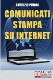 Comunicati Stampa su Internet: I Segreti per Diffondere Online le Tue News e Rendere Famosa la Tua Azienda