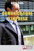 Comunicazione d'impresa: Come Costruire una Solida Identità Aziendale e Comunicarla all'Esterno e all'Interno