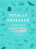 Totally Obsessed: A Journal for the Awesome, Random, and Weird Stuff You Love