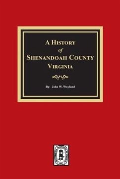 A History of Shenandoah County, Virginia - Wayland, John W