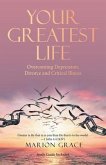 Your Greatest Life: Overcoming Depression, Divorce and Critical Illness