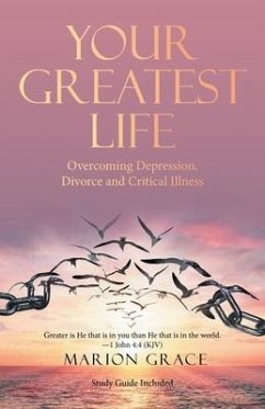 Your Greatest Life: Overcoming Depression, Divorce and Critical Illness - Grace, Marion