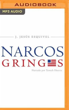 Los Narcos Gringos (Spanish Edition): Una Radiografía Inédita del Tráfico de Drogas En Estados Unidos - Esquivel, J. Jesús