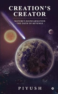 Creation's Creator: Nature's Reincarnation - The Oath of Revenge - Piyush