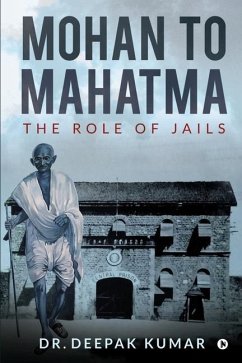 Mohan to Mahatma: The Role of Jails - Deepak Kumar