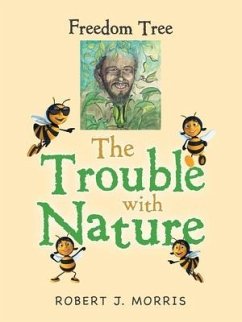 The Trouble with Nature: Freedom Tree - Morris, Robert J.