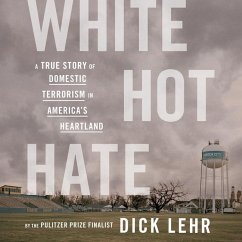 White Hot Hate: A True Story of Domestic Terrorism in America's Heartland - Lehr, Dick