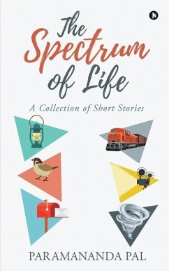 The Spectrum of Life: A Collection of Short Stories - Paramananda Pal