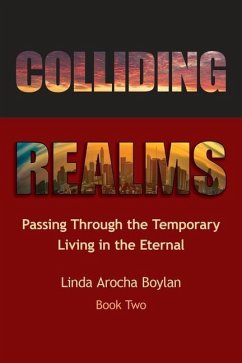 Colliding Realms: Passing Through the Temporary Living in the Eternal - Boylan, Linda Arocha