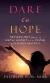 Dare to Hope: Breaking Free from a Wrong Mindset and Despair, a Defeatist Mentality