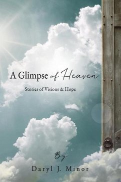 A Glimpse of Heaven: Stories of Visions & Hope - Minor, Daryl J.