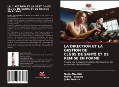 LA DIRECTION ET LA GESTION DE CLUBS DE SANTÉ ET DE REMISE EN FORME - Almeida, Nuno; Teixeira, Mário; Pereira, João