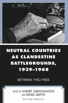 Neutral Countries as Clandestine Battlegrounds, 1939-1968