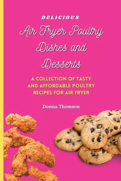Delicious Air Fryer Poultry Dishes and Desserts - Thomson, Donna