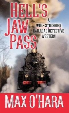 Hell's Jaw Pass: A Wolf Stockburn, Railroad Detective Western - O'Hara, Max