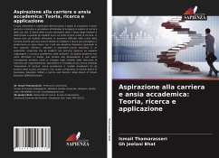 Aspirazione alla carriera e ansia accademica: Teoria, ricerca e applicazione - Thamarasseri, Ismail; Bhat, Gh Jeelani